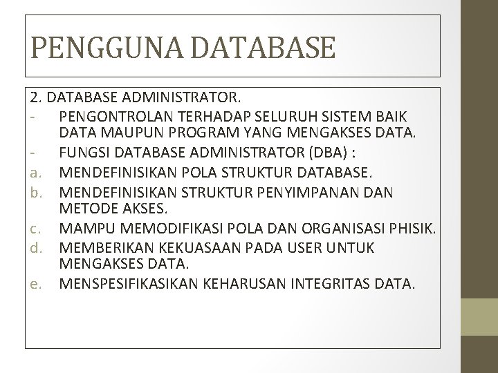 PENGGUNA DATABASE 2. DATABASE ADMINISTRATOR. - PENGONTROLAN TERHADAP SELURUH SISTEM BAIK DATA MAUPUN PROGRAM