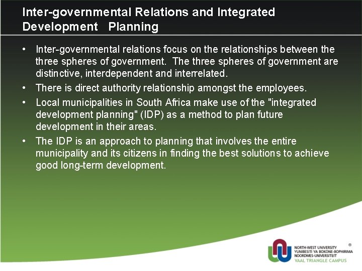 Inter-governmental Relations and Integrated Development Planning • Inter-governmental relations focus on the relationships between