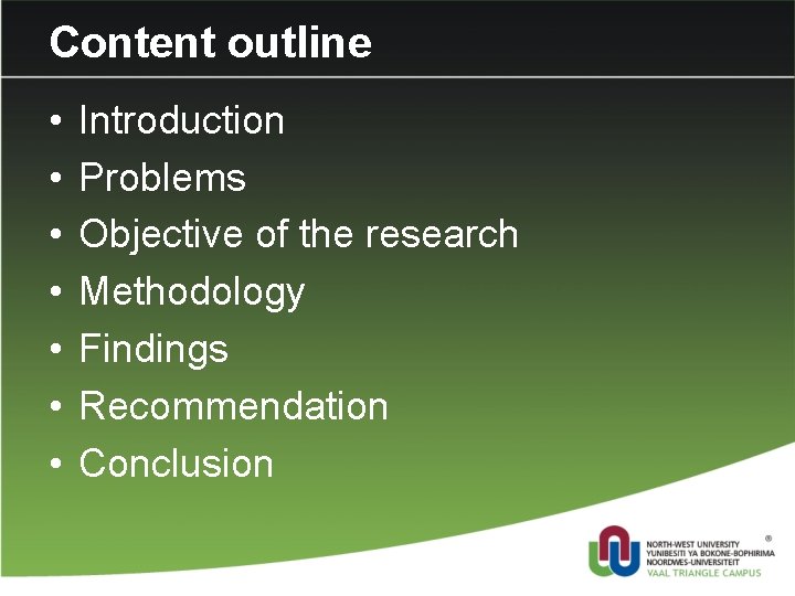 Content outline • • Introduction Problems Objective of the research Methodology Findings Recommendation Conclusion