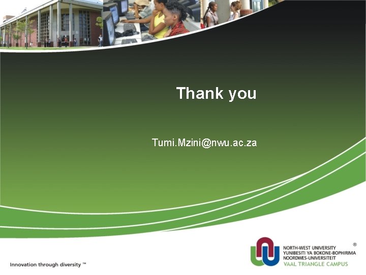 Thank you Tumi. Mzini@nwu. ac. za 