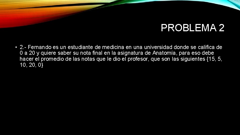 PROBLEMA 2 • 2. - Fernando es un estudiante de medicina en una universidad