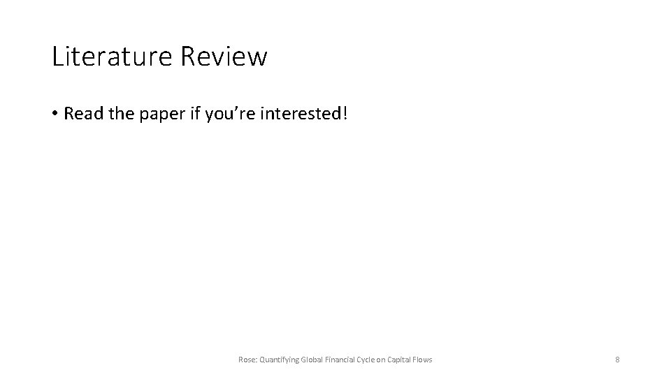 Literature Review • Read the paper if you’re interested! Rose: Quantifying Global Financial Cycle