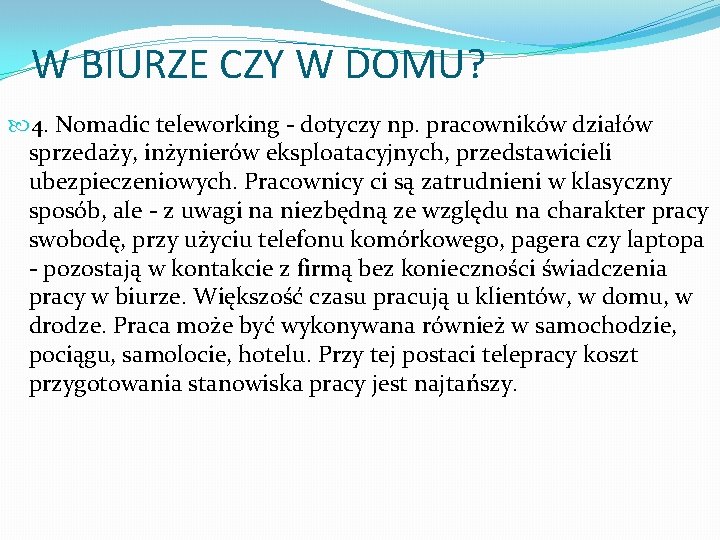 W BIURZE CZY W DOMU? 4. Nomadic teleworking - dotyczy np. pracowników działów sprzedaży,