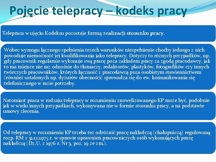 Pojęcie telepracy – kodeks pracy Telepraca w ujęciu Kodeksu pozostaje formą realizacji stosunku pracy.