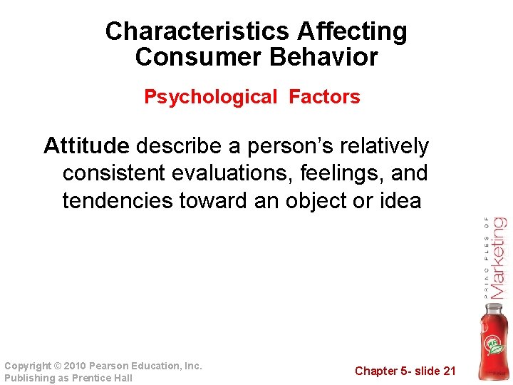 Characteristics Affecting Consumer Behavior Psychological Factors Attitude describe a person’s relatively consistent evaluations, feelings,
