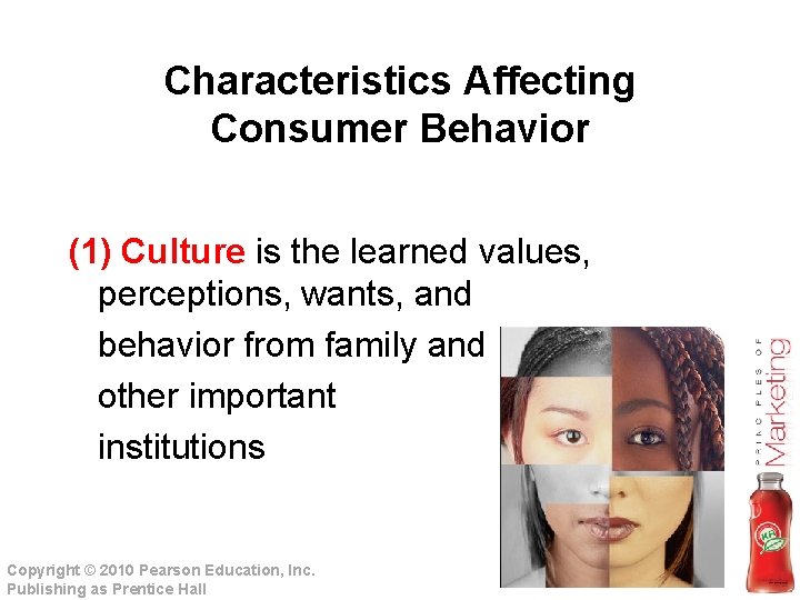 Characteristics Affecting Consumer Behavior (1) Culture is the learned values, perceptions, wants, and behavior