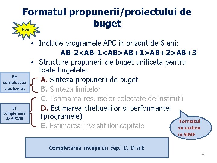 Formatul propunerii/proiectului de buget Nou! Se completeaz a automat Se completeaza de APC/IB •