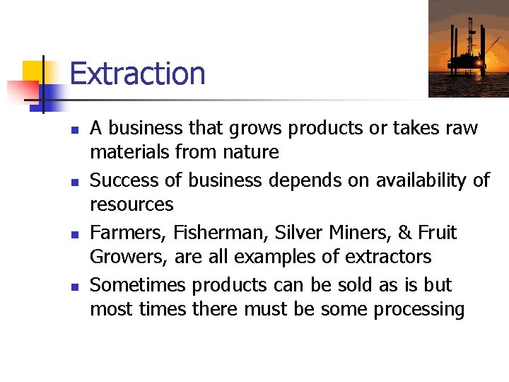 Extraction n n A business that grows products or takes raw materials from nature