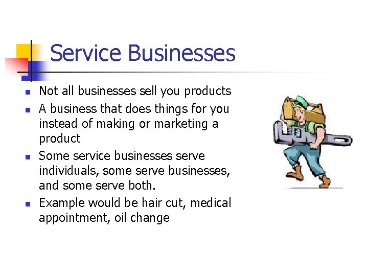 Service Businesses n n Not all businesses sell you products A business that does