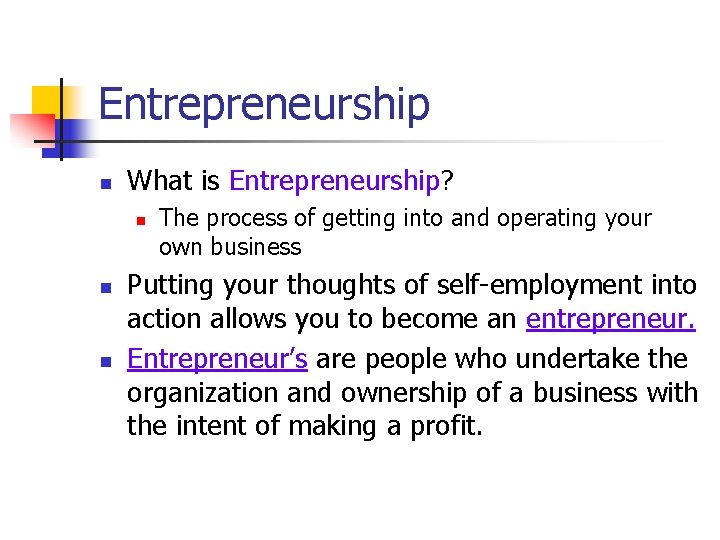 Entrepreneurship n What is Entrepreneurship? n n n The process of getting into and