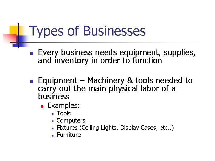 Types of Businesses n n Every business needs equipment, supplies, and inventory in order