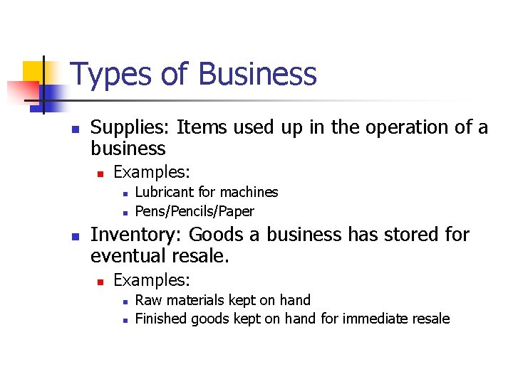 Types of Business n Supplies: Items used up in the operation of a business