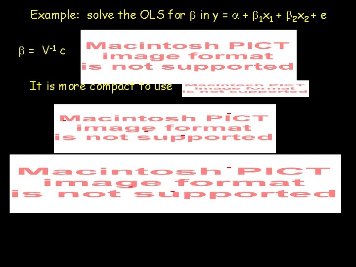 Example: solve the OLS for b in y = a + b 1 x Example: solve the OLS for b in y = a + b 1 x