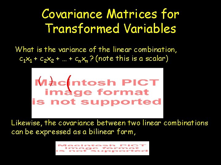 Covariance Matrices for Transformed Variables What is the variance of the linear combination, c Covariance Matrices for Transformed Variables What is the variance of the linear combination, c
