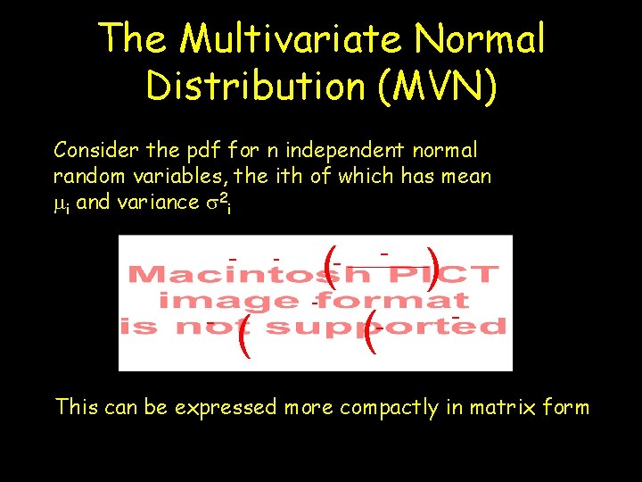 The Multivariate Normal Distribution (MVN) Consider the pdf for n independent normal random variables, The Multivariate Normal Distribution (MVN) Consider the pdf for n independent normal random variables,