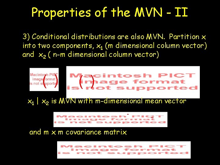 Properties of the MVN - II 3) Conditional distributions are also MVN. Partition x Properties of the MVN - II 3) Conditional distributions are also MVN. Partition x