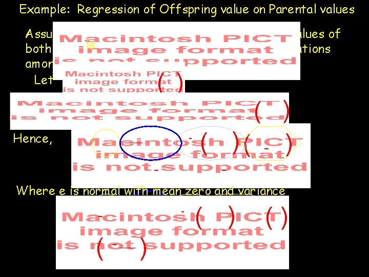 Example: Regression of Offspring value on Parental values Assume the vector of offspring value Example: Regression of Offspring value on Parental values Assume the vector of offspring value
