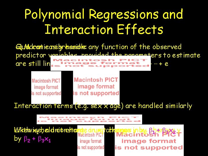 Polynomial Regressions and Interaction Effects GLM can easily handle any function of the observed Polynomial Regressions and Interaction Effects GLM can easily handle any function of the observed