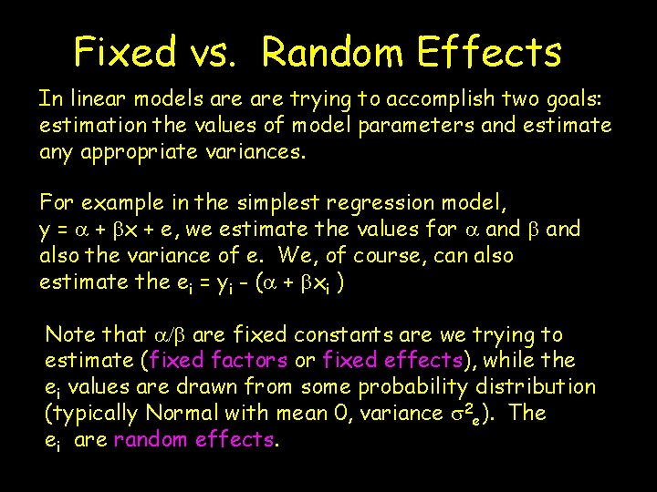Fixed vs. Random Effects In linear models are trying to accomplish two goals: estimation Fixed vs. Random Effects In linear models are trying to accomplish two goals: estimation