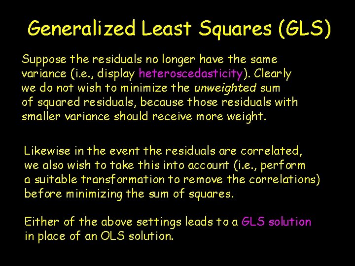 Generalized Least Squares (GLS) Suppose the residuals no longer have the same variance (i. Generalized Least Squares (GLS) Suppose the residuals no longer have the same variance (i.