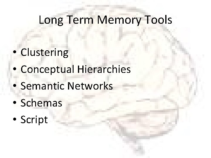 Long Term Memory Tools • • • Clustering Conceptual Hierarchies Semantic Networks Schemas Script