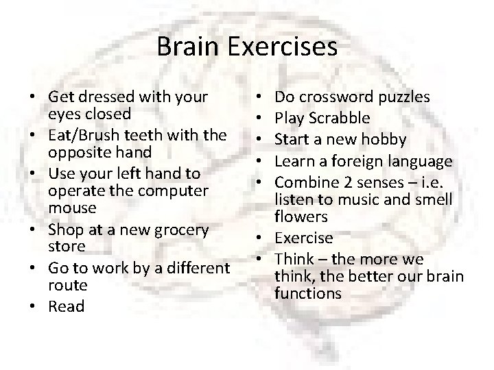 Brain Exercises • Get dressed with your eyes closed • Eat/Brush teeth with the