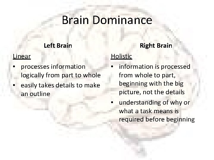Brain Dominance Left Brain Linear • processes information logically from part to whole •