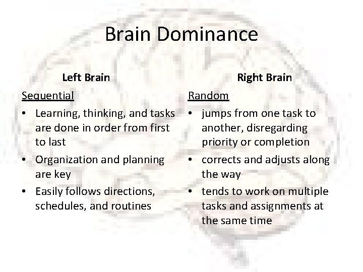 Brain Dominance Left Brain Sequential • Learning, thinking, and tasks are done in order