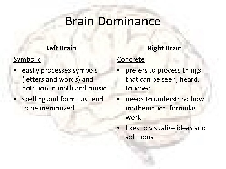 Brain Dominance Left Brain Symbolic • easily processes symbols (letters and words) and notation