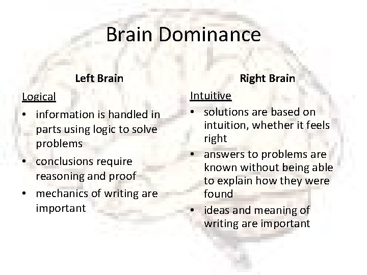 Brain Dominance Left Brain Logical • information is handled in parts using logic to