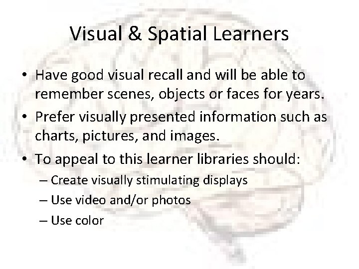 Visual & Spatial Learners • Have good visual recall and will be able to