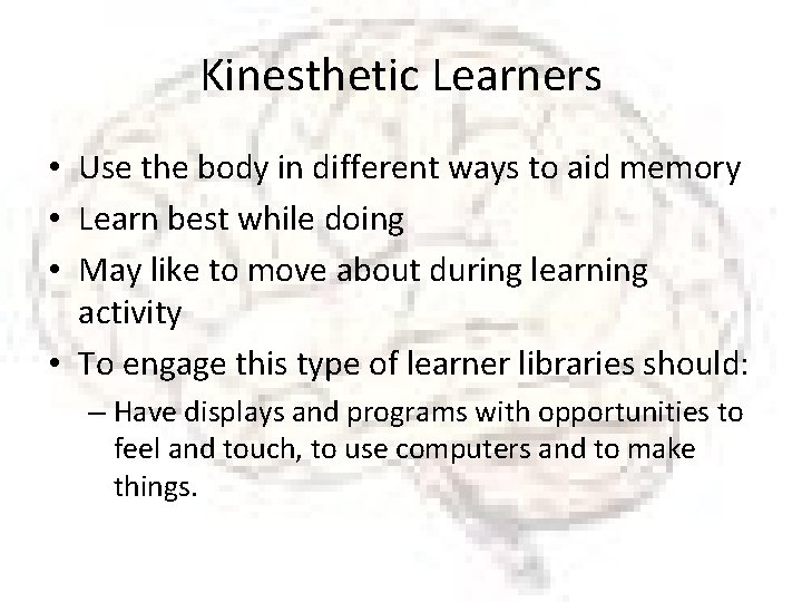 Kinesthetic Learners • Use the body in different ways to aid memory • Learn