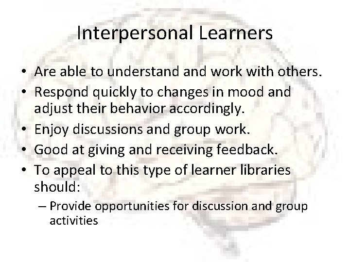 Interpersonal Learners • Are able to understand work with others. • Respond quickly to