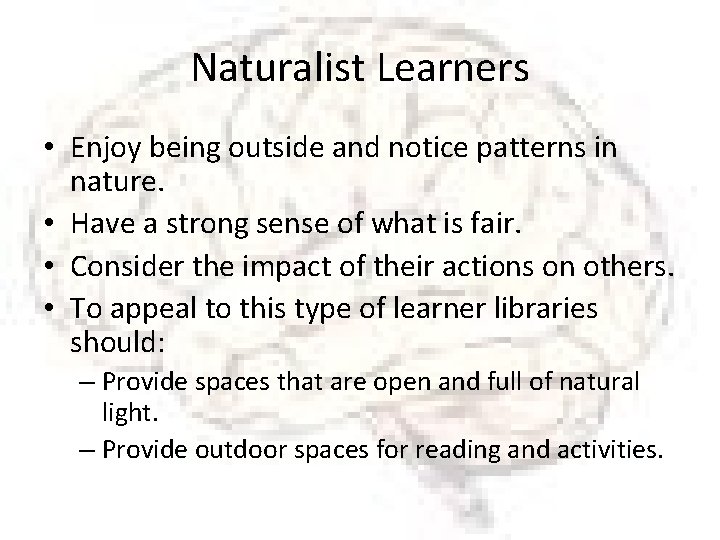 Naturalist Learners • Enjoy being outside and notice patterns in nature. • Have a