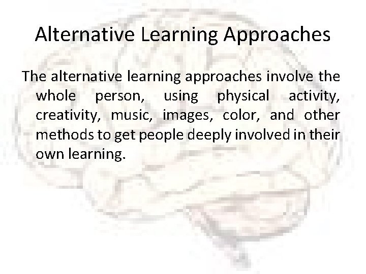 Alternative Learning Approaches The alternative learning approaches involve the whole person, using physical activity,