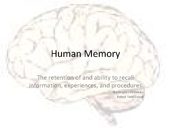 Human Memory The retention of and ability to recall information, experiences, and procedures. The