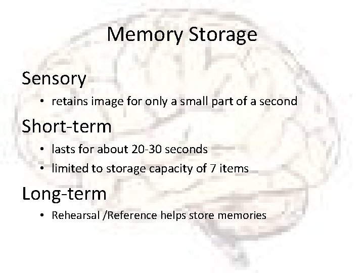 Memory Storage Sensory • retains image for only a small part of a second