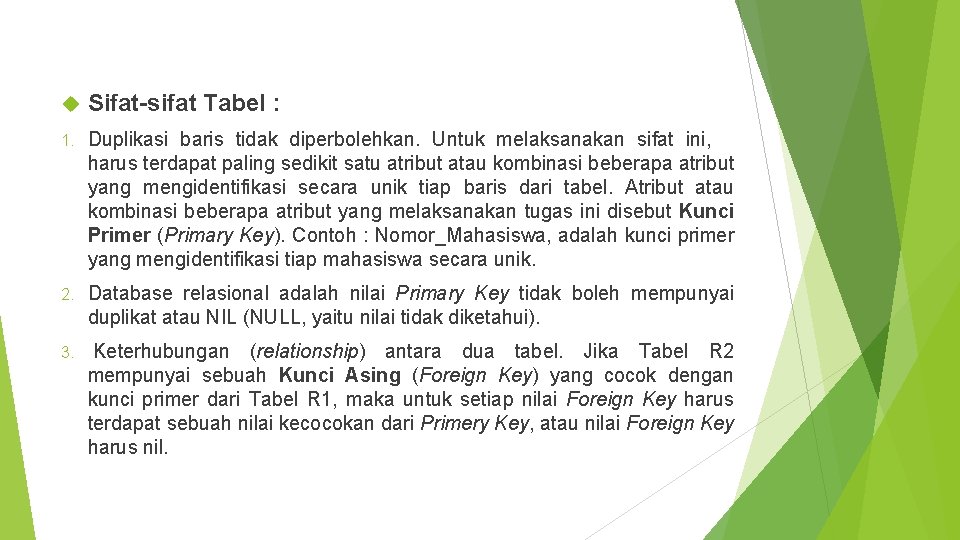  Sifat-sifat Tabel : 1. Duplikasi baris tidak diperbolehkan. Untuk melaksanakan sifat ini, harus