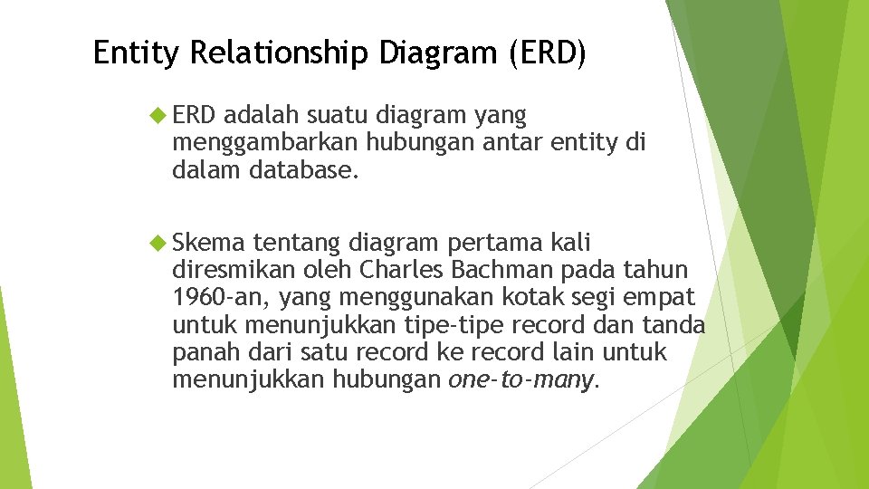 Entity Relationship Diagram (ERD) ERD adalah suatu diagram yang menggambarkan hubungan antar entity di