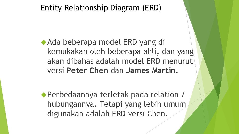 Entity Relationship Diagram (ERD) Ada beberapa model ERD yang di kemukakan oleh beberapa ahli,