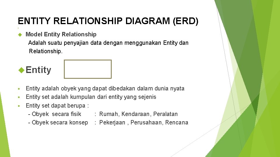 ENTITY RELATIONSHIP DIAGRAM (ERD) Model Entity Relationship Adalah suatu penyajian data dengan menggunakan Entity