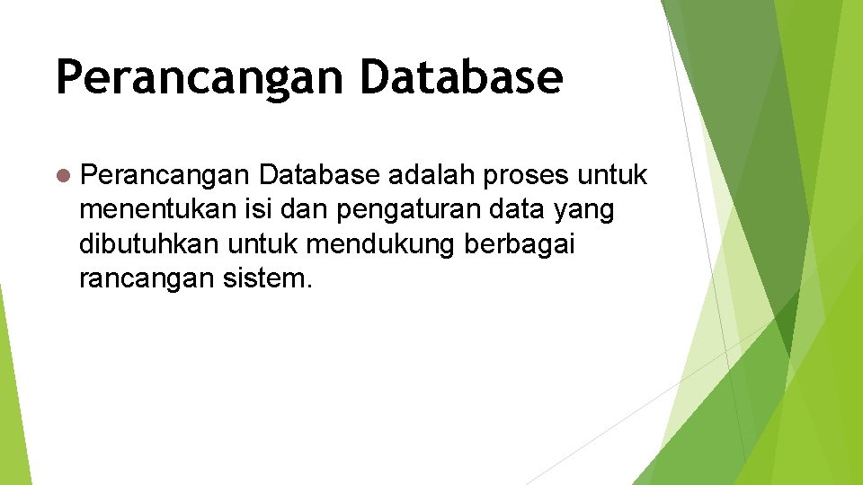 Perancangan Database l Perancangan Database adalah proses untuk menentukan isi dan pengaturan data yang
