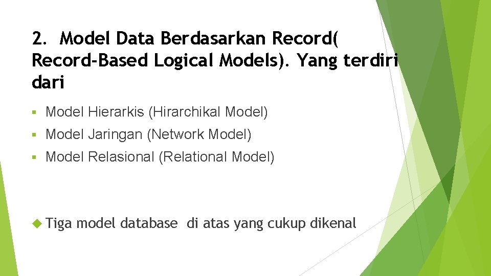 2. Model Data Berdasarkan Record( Record-Based Logical Models). Yang terdiri dari Model Hierarkis (Hirarchikal