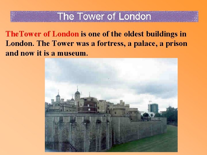 The. Tower of London is one of the oldest buildings in London. The Tower