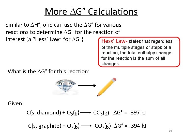 More G° Calculations Similar to H°, one can use the G° for various reactions