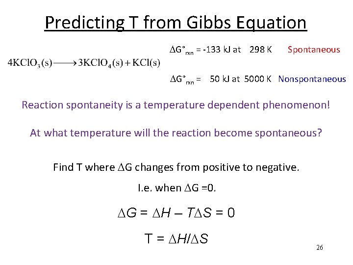 Predicting T from Gibbs Equation G°rxn = -133 k. J at 298 K Spontaneous