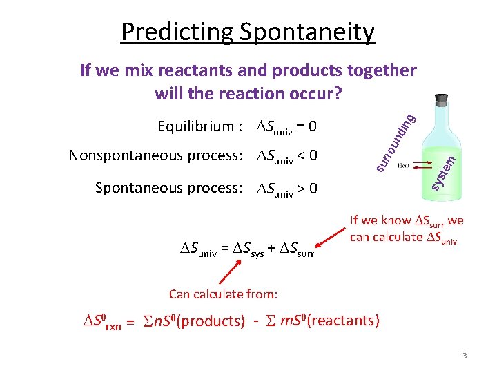 Predicting Spontaneity sy s Spontaneous process: Suniv > 0 Suniv = Ssys + Ssurr