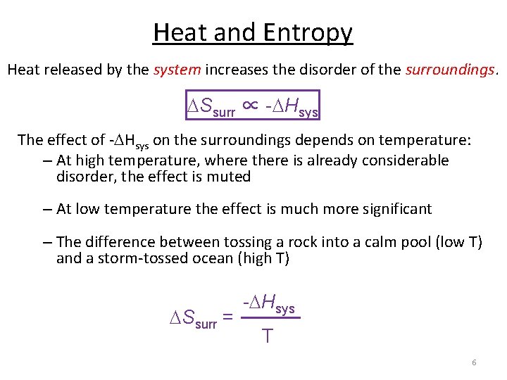 Heat and Entropy Heat released by the system increases the disorder of the surroundings.