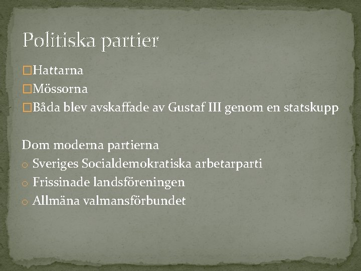 Politiska partier �Hattarna �Mössorna �Båda blev avskaffade av Gustaf III genom en statskupp Dom