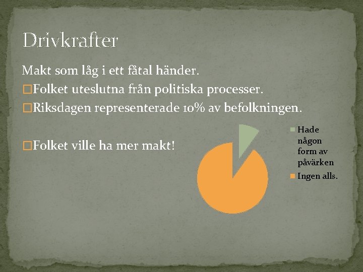 Drivkrafter Makt som låg i ett fåtal händer. �Folket uteslutna från politiska processer. �Riksdagen